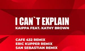 Kaippa Feat. Kathy Brown – I Can’t Explain (Eric Kupper Radio Mix)