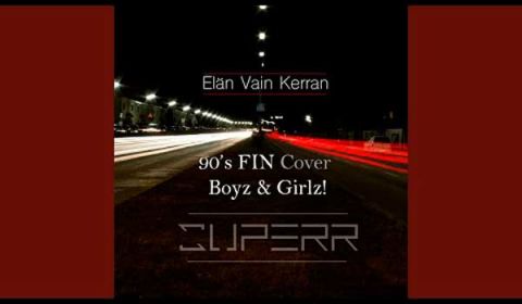 90's FIN Cover Boyz & Girlz! & SUPERR - Elän Vain Kerran